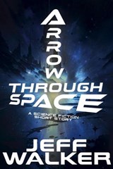 Arrow Through Space: A Science Fiction Short Story - Jeff Walker - 9798223354734