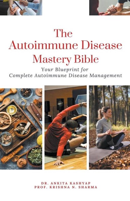 The Autoimmune Disease Mastery Bible, Ankita Kashyap ; Krishna N. Sharma - Paperback - 9798223354857