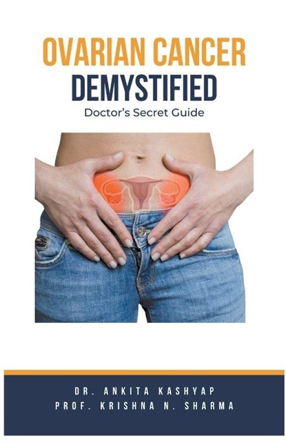 Ovarian Cancer Demystified Doctors Secret Guide, Ankita Kashyap ; Krishna N. Sharma - Paperback - 9798223355878
