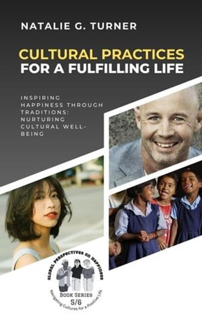 Cultural Practices for a Fulfilling Life: Inspiring Happiness through Traditions: Nurturing Cultural Well-being, Natalie G. Turner - Ebook - 9798223358572