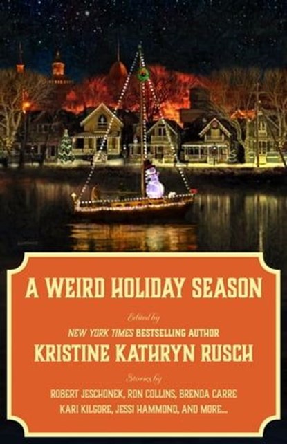 A Weird Holiday Season, Kristine Kathryn Rusch ; R.W. Wallace ; Johanna Rothman ; Ron Collins ; Robert Jeschonek ; Kate Pavelle ; Julia Vee ; Robert J. McCarter ; Kari Kilgore ; Meyari McFarland ; Brenda Carre ; Jessi Hammond - Ebook - 9798223359838