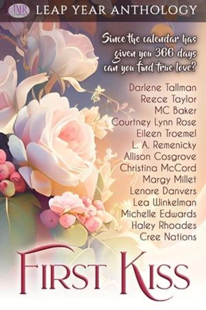 First Kiss, Darlene Tallman ; Reece Taylor ; MC Baker ; Courtney Lynn Rose ; Eileen Troemel ; L. A. Remenicky ; Christina McCord ; Margy Millet ; Lenore Danvers ; Lea Winkelman ; Michelle Edwards ; Haley Rhoades ; Cree Nations ; AM Cosgrove - Ebook - 9798223361305