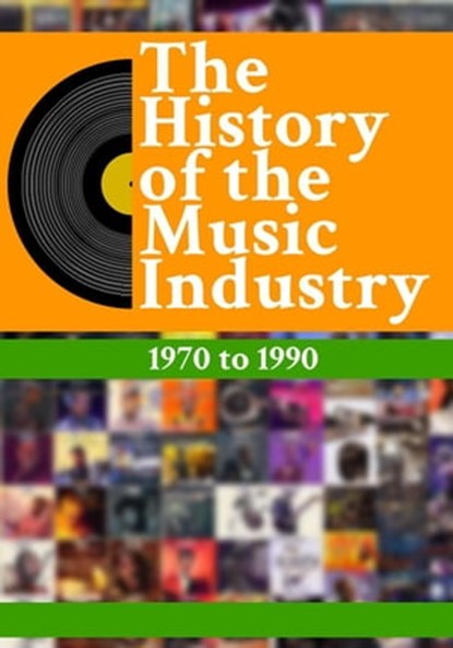 The History Of The Music Industry: 1970 to 1990, Matti Charlton - Ebook - 9798223362708