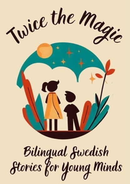Twice the Magic: Bilingual Swedish Stories for Young Minds, Teakle - Ebook - 9798223364382