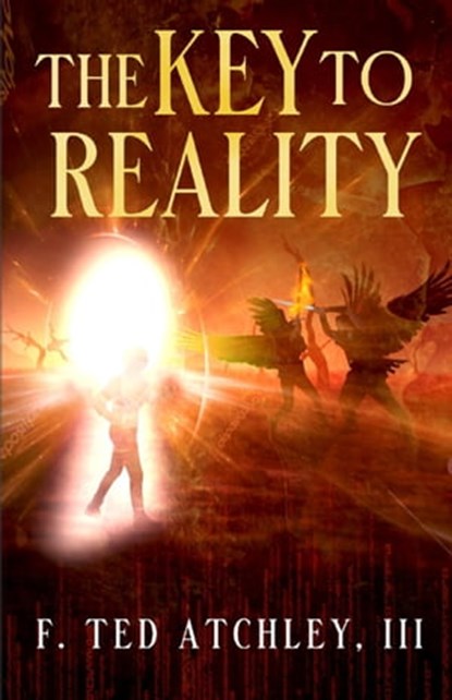 The Key to Reality, F. Ted Atchley - Ebook - 9798223367932