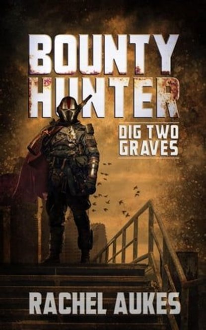 Bounty Hunter: Dig Two Graves, Rachel Aukes - Ebook - 9798223374022