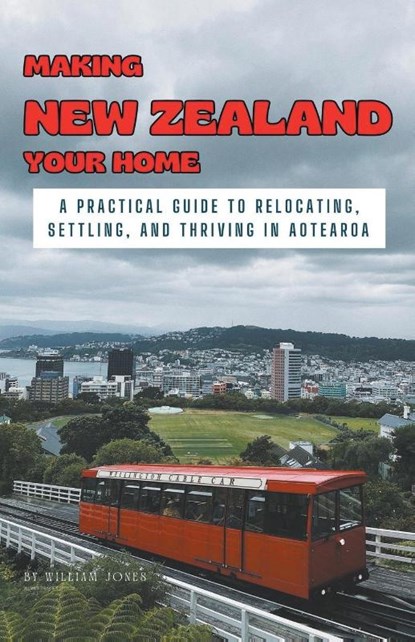 Making New Zealand Your Home, William Jones - Paperback - 9798223378143