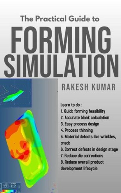 Practical Guide to Forming Simulation, Rakesh Kumar - Ebook - 9798223379249