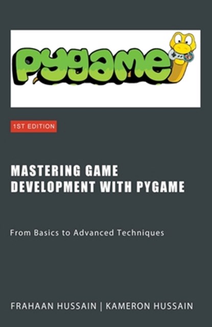 Mastering Game Development with PyGame, Kameron Hussain ; Frahaan Hussain - Paperback - 9798223384267