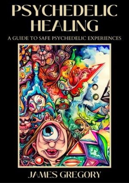 Psychedelic Healing, James Gregory - Ebook - 9798223391470