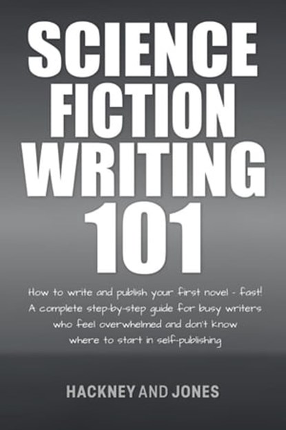 Science Fiction Writing 101: How To Write And Publish Your First Novel - Fast!, Hackney and Jones - Ebook - 9798223398981