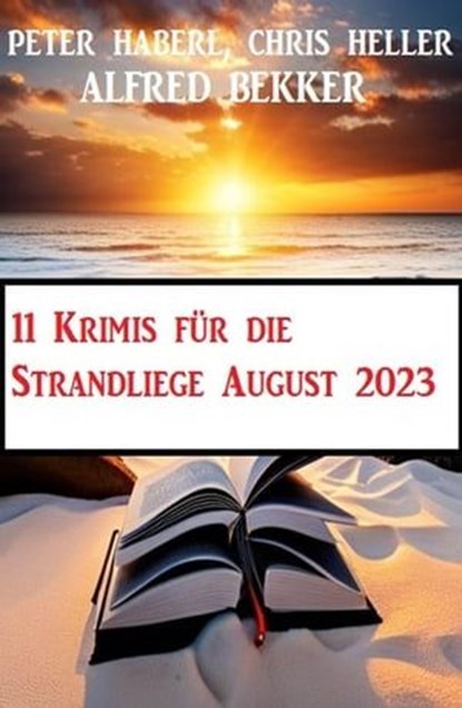11 Krimis für die Strandliege August 2023, Alfred Bekker ; Chris Heller ; Peter Haberl - Ebook - 9798223400240