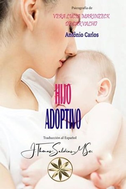 Hijo Adoptivo, Vera Lúcia Marinzeck de Carvalho ; Por el Espíritu António Carlos ; J.Thomas Saldias, MSc. - Ebook - 9798223405351