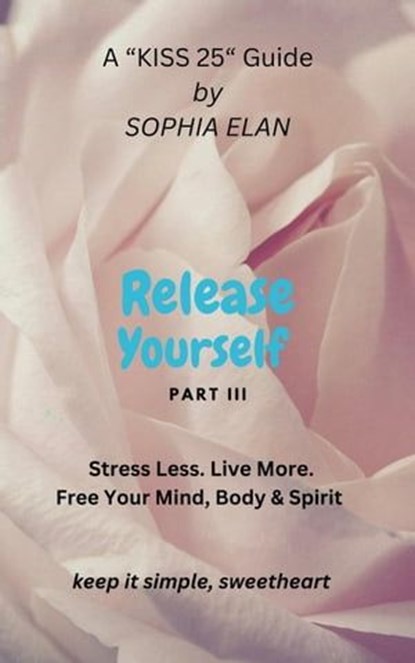 Release Yourself III. Stress less. Live more., Sophia Elan - Ebook - 9798223411154
