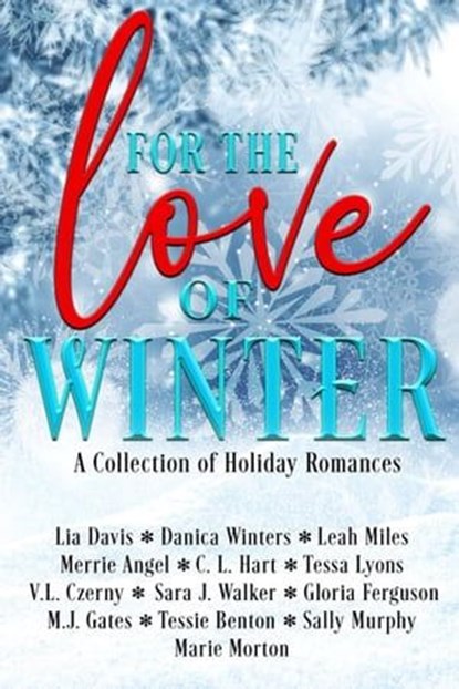 For the Love of Winter, Lia Davis ; Danica Winters ; Leah Miles ; Tessa Lyons ; Sara J. Walker ; Merrie Angel ; M.J. Gates ; Marie Morton ; Gloria Ferguson ; V.L. Czerny ; C.L. Hart ; Tessie Benton ; Sally Murphy - Ebook - 9798223412069