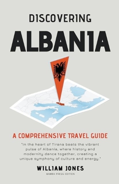Discovering Albania: A Comprehensive Travel Guide, William Jones - Paperback - 9798223416067