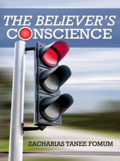 The Believer’s Conscience, Zacharias Tanee Fomum - Ebook - 9798223422709