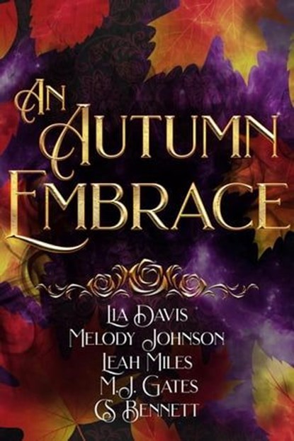 An Autumn Embrace, Lia Davis ; Melody Johnson ; Leah Miles ; M.J. Gates ; CS Bennett - Ebook - 9798223425984