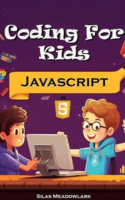 Coding For Kids: JavaScript Adventures with 50 Hands-on Activities, Silas Meadowlark - Ebook - 9798223429951
