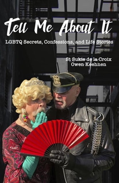 Tell Me About It: LGBTQ Secrets, Confessions And Life Stories, St Sukie de la Croix ; Owen Keehnen - Ebook - 9798223433811