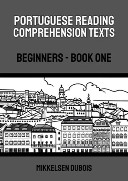 Portuguese Reading Comprehension Texts: Beginners - Book One, Mikkelsen Dubois - Ebook - 9798223440277