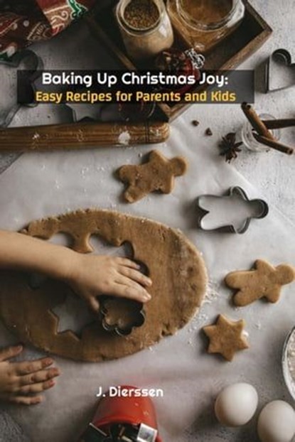 Baking Up Christmas Joy: Easy Recipes for Parents and Kids, Jan Dierssen ; J. Dierssen - Ebook - 9798223440710