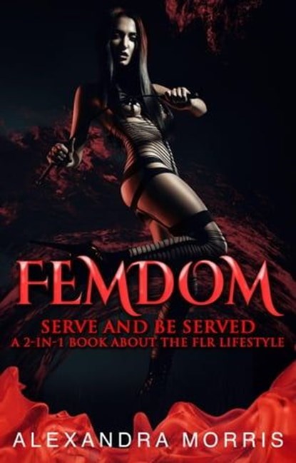 Femdom: Serve and Be Served A 2-in-1 Book About the FLR Lifestyle, Alexandra Morris - Ebook - 9798223441328