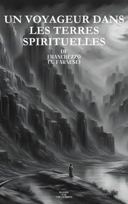 Un Voyageur Dans Les Terres Spirituelles, Cor Charron ; Franchezzo - Ebook - 9798223442363