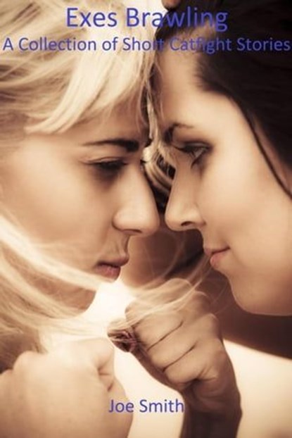 Exes Brawling A Collection of Short Catfight Stories, Joe Smith - Ebook - 9798223443001
