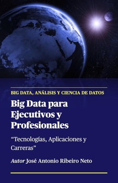 Big Data para Ejecutivos y Profesionales, Jose Antonio Ribeiro Neto - Ebook - 9798223443025