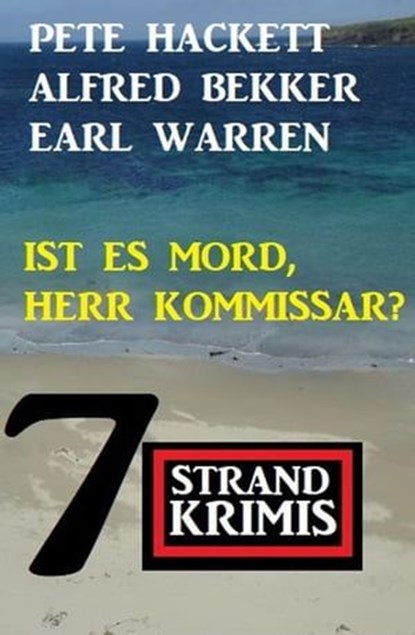 Ist es Mord, Herr Kommissar? 7 Strand Krimis, Alfred Bekker ; Earl Warren ; Pete Hackett - Ebook - 9798223445357