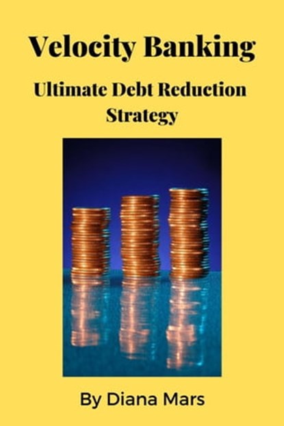 Velocity Banking Ultimate Debt Reduction Strategy, Diana Mars - Ebook - 9798223445982
