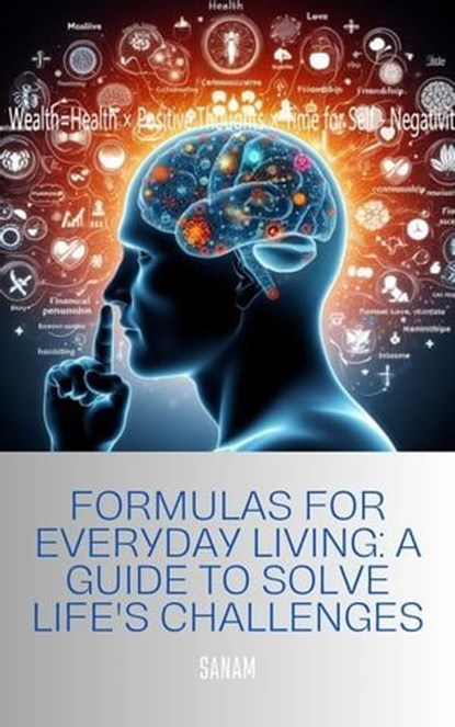 Formulas for Everyday Living: A Guide to Solve Life's Challenges, sanam - Ebook - 9798223450825