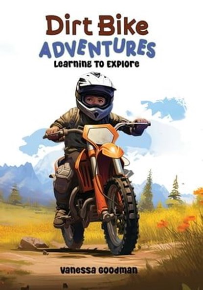 Dirt Bike Adventures - Learning To Explore, Vanessa Goodman - Ebook - 9798223460244