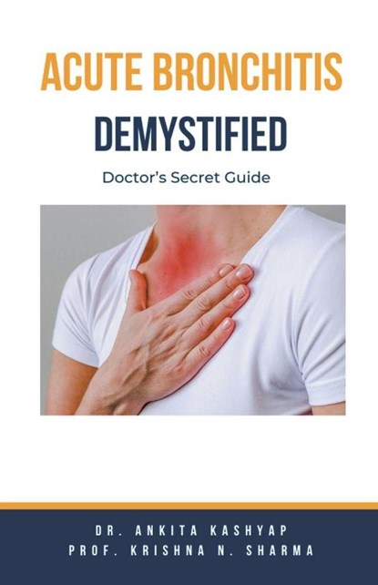 Acute Bronchitis Demystified, Ankita Kashyap ; Krishna N. Sharma - Paperback - 9798223465577