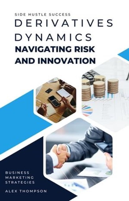 Derivatives Dynamics: Navigating Risk and Innovation, Alex Thompson - Ebook - 9798223467113
