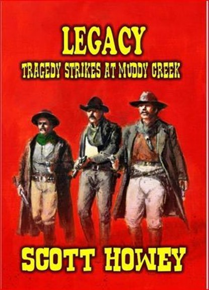 LEGACY - Tragedy Strikes at Muddy Creek, Scott Howey - Ebook - 9798223469254
