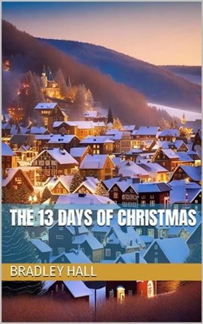 The 13 Days of Christmas, Bradley Hall - Ebook - 9798223472711