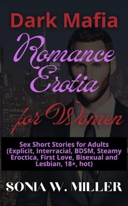 Dark Mafia Romance Erotia for Women: Sex Short Stories for Adults (Explicit, Interracial, BDSM, Steamy Eroctica, First Love, Bisexual and Lesbian, 18+, hot), Sonia W. Miller - Ebook - 9798223473268