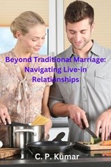 Beyond Traditional Marriage: Navigating Live-in Relationships - C. P. Kumar - 9798223476450