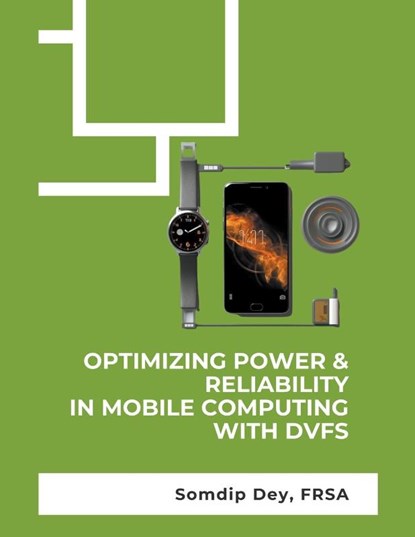 Optimizing Power & Reliability in Mobile Computing with DVFS, Somdip Dey - Paperback - 9798223479703