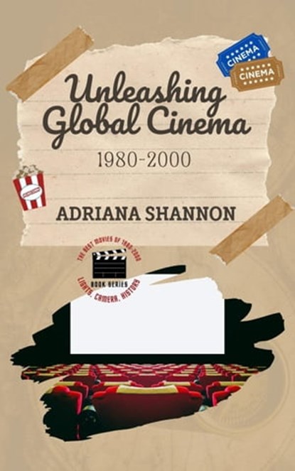 Unleashing Global Cinema 1980-2000, Adriana Shannon - Ebook - 9798223480471