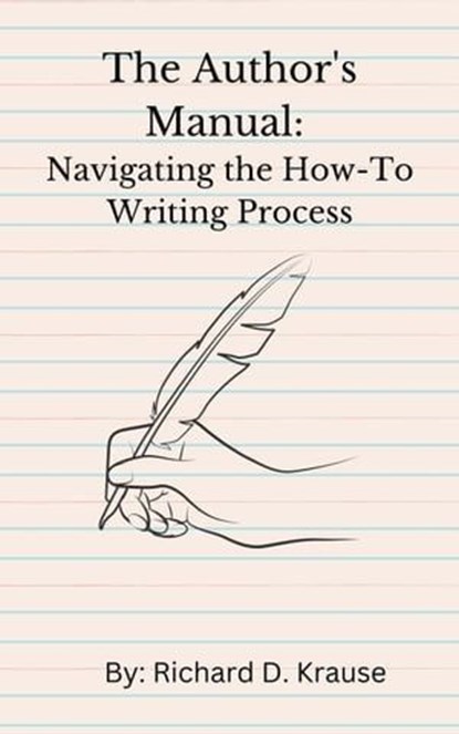 The Author's Manual: Navigating the How-To Writing Process, Richard D. Krause - Ebook - 9798223480808