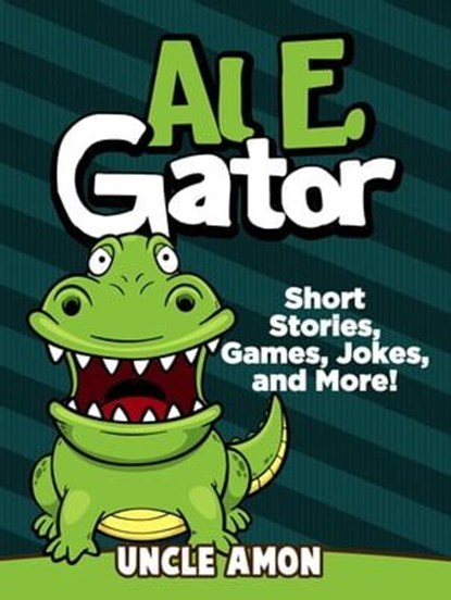Al E. Gator: Short Stories, Games, Jokes, and More!, Uncle Amon - Ebook - 9798223488088