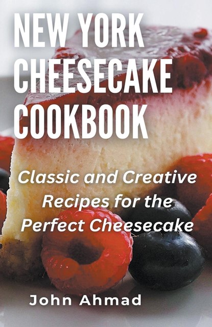 New York Cheesecake Cookbook, John Ahmad - Paperback - 9798223493860