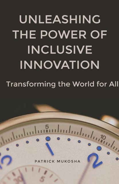"Unleashing the Power of Inclusive Innovation, Patrick Mukosha - Paperback - 9798223494768