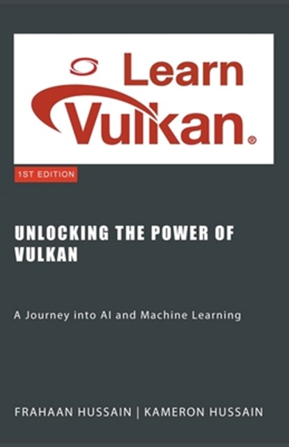 Unlocking the Power of Vulkan, Kameron Hussain ; Frahaan Hussain - Paperback - 9798223497097