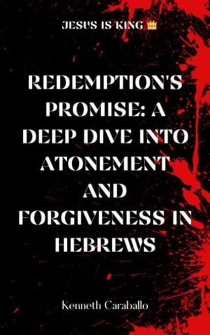 Redemption's Promise: Exploring Atonement and Forgiveness in Hebrews, Kenneth Caraballo - Ebook - 9798223503736
