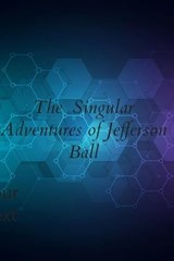 The Singular Adventures of Jefferson Ball - David Perlmutter - 9798223505853