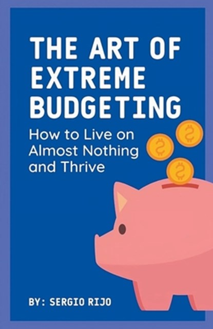 The Art of Extreme Budgeting, Sergio Rijo - Paperback - 9798223507000
